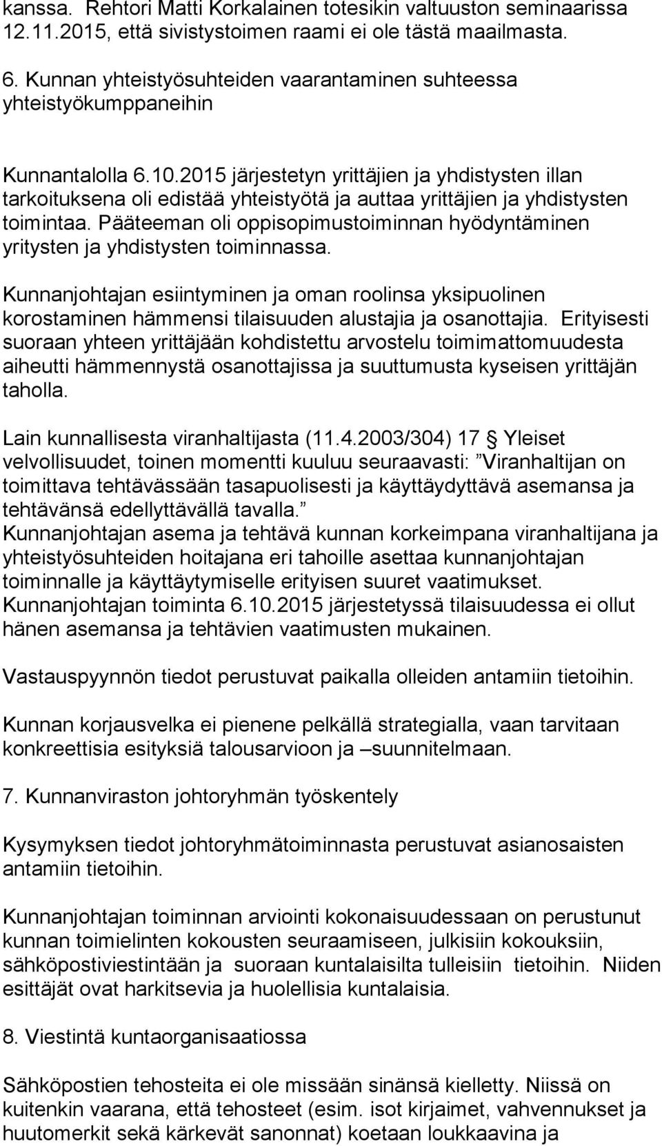 2015 järjestetyn yrittäjien ja yhdistysten illan tarkoituksena oli edistää yhteistyötä ja auttaa yrittäjien ja yhdistysten toimintaa.