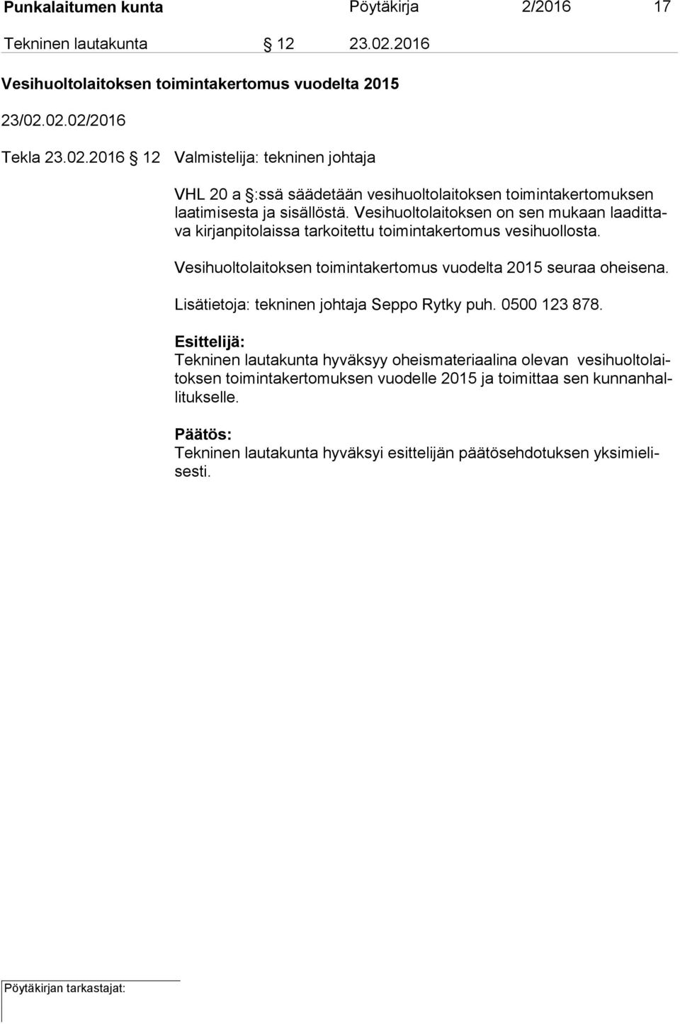 02.02/2016 Tekla 23.02.2016 12 Valmistelija: tekninen johtaja VHL 20 a :ssä säädetään vesihuoltolaitoksen toimintakertomuksen laa ti mi ses ta ja sisällöstä.