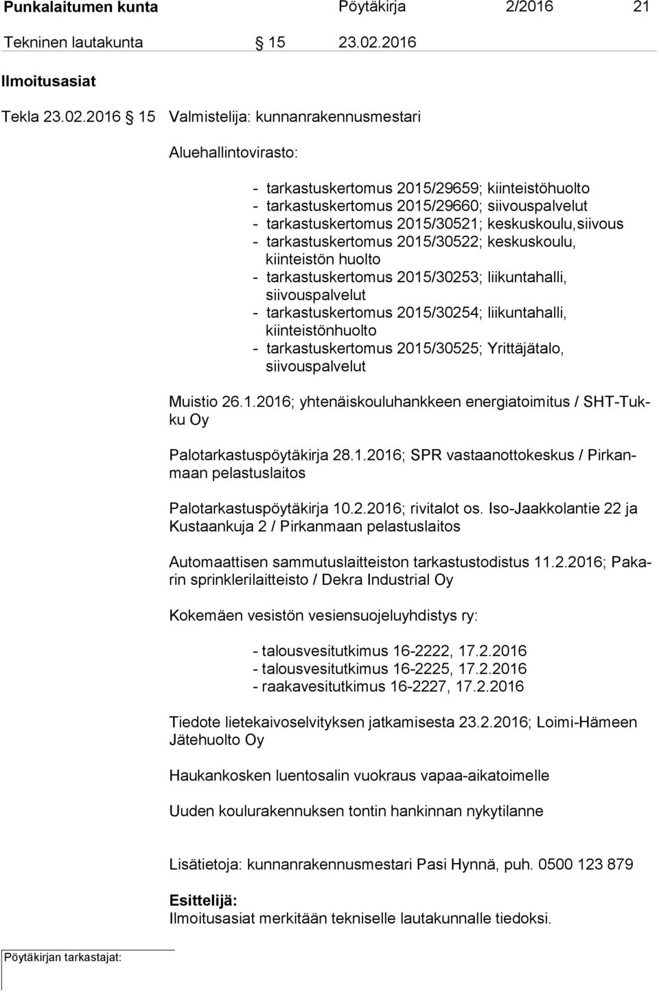 2016 15 Valmistelija: kunnanrakennusmestari Aluehallintovirasto: - tarkastuskertomus 2015/29659; kiinteistöhuolto - tarkastuskertomus 2015/29660; siivouspalvelut - tarkastuskertomus 2015/30521;