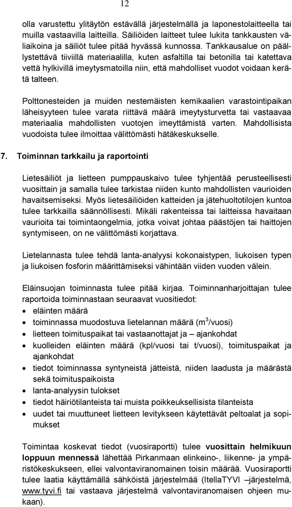Tankkausalue on päällystettävä tiiviillä materiaalilla, kuten asfaltilla tai betonilla tai katettava vettä hylkivillä imeytysmatoilla niin, että mahdolliset vuodot voidaan kerätä talteen.