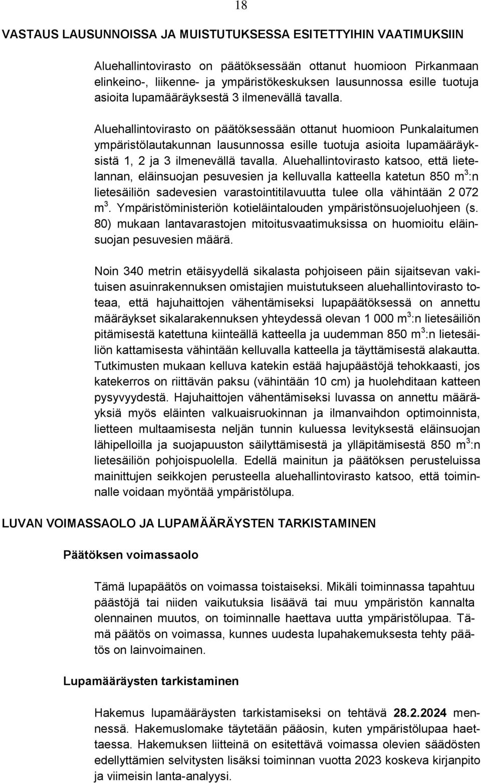 Aluehallintovirasto on päätöksessään ottanut huomioon Punkalaitumen ympäristölautakunnan lausunnossa esille tuotuja asioita lupamääräyksistä 1, 2 ja 3 ilmenevällä tavalla.