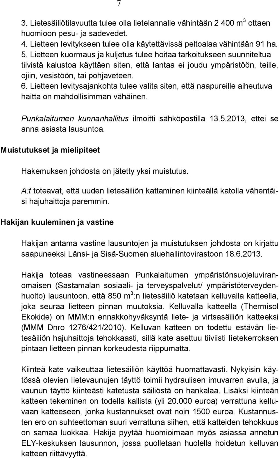 Lietteen Ievitysajankohta tulee valita siten, että naapureille aiheutuva haitta on mahdollisimman vähäinen. Punkalaitumen kunnanhallitus ilmoitti sähköpostilla 13.5.