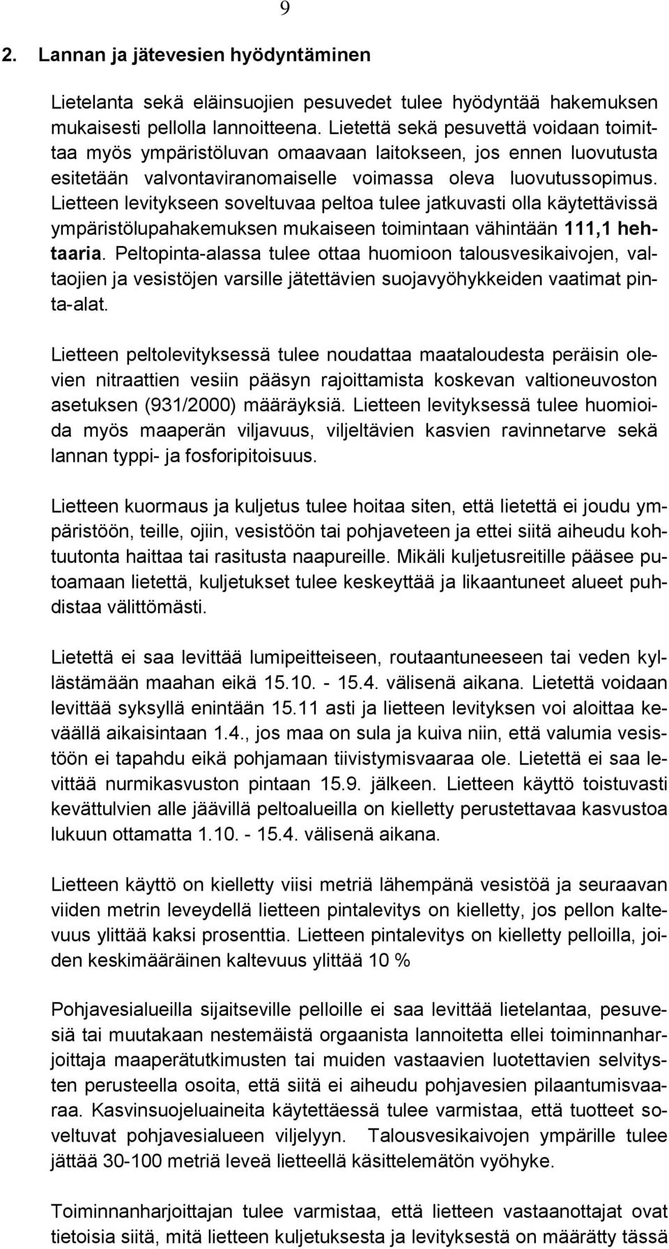 Lietteen levitykseen soveltuvaa peltoa tulee jatkuvasti olla käytettävissä ympäristölupahakemuksen mukaiseen toimintaan vähintään 111,1 hehtaaria.
