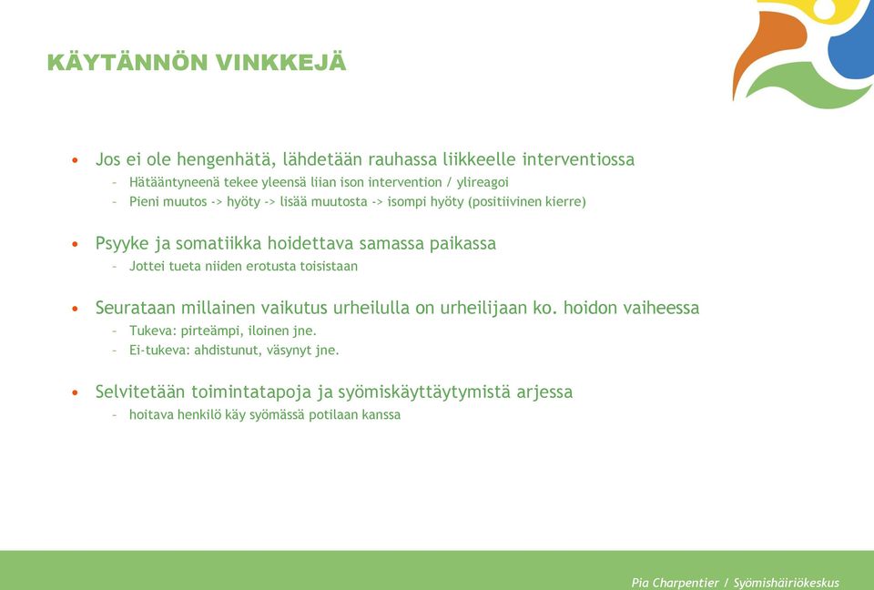 erotusta toisistaan Seurataan millainen vaikutus urheilulla on urheilijaan ko. hoidon vaiheessa Tukeva: pirteämpi, iloinen jne.