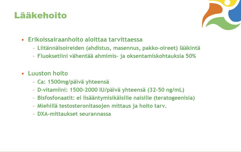 1500mg/päivä yhteensä D-vitamiini: 1500-2000 IU/päivä yhteensä (32-50 ng/ml) Bisfosfonaatit: ei
