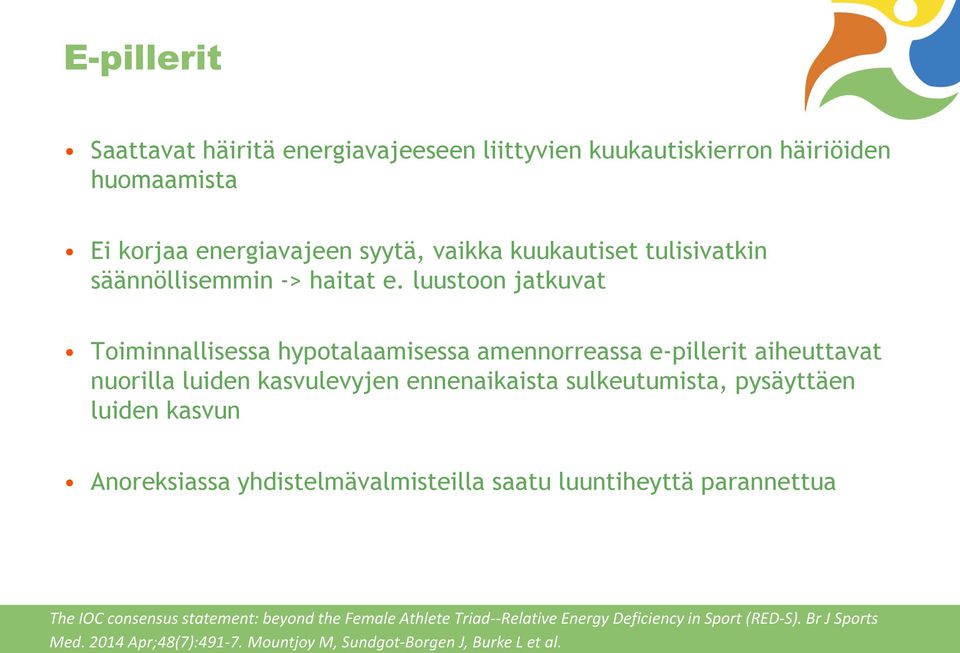 luustoon jatkuvat Toiminnallisessa hypotalaamisessa amennorreassa e-pillerit aiheuttavat nuorilla luiden kasvulevyjen ennenaikaista sulkeutumista,