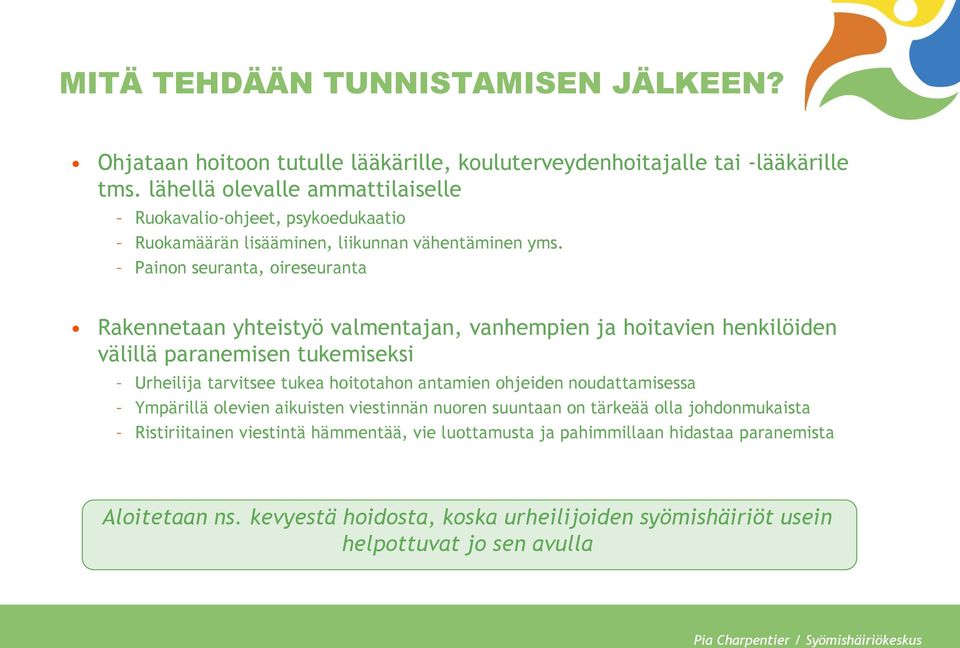 Painon seuranta, oireseuranta Rakennetaan yhteistyö valmentajan, vanhempien ja hoitavien henkilöiden välillä paranemisen tukemiseksi Urheilija tarvitsee tukea hoitotahon antamien ohjeiden