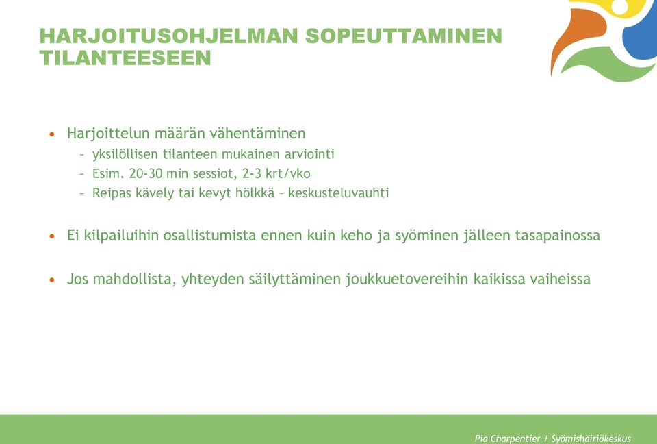 20-30 min sessiot, 2-3 krt/vko Reipas kävely tai kevyt hölkkä keskusteluvauhti Ei kilpailuihin