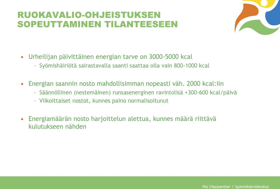2000 kcal:iin Säännöllinen (nestemäinen) runsasenerginen ravintolisä +300-600 kcal/päivä Viikoittaiset nostot, kunnes