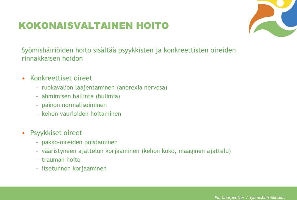 normalisoiminen kehon vaurioiden hoitaminen Psyykkiset oireet pakko-oireiden poistaminen vääristyneen ajattelun