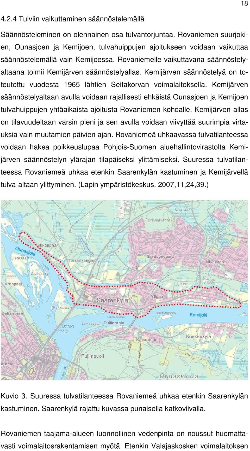 Rovaniemelle vaikuttavana säännöstelyaltaana toimii Kemijärven säännöstelyallas. Kemijärven säännöstelyä on toteutettu vuodesta 1965 lähtien Seitakorvan voimalaitoksella.