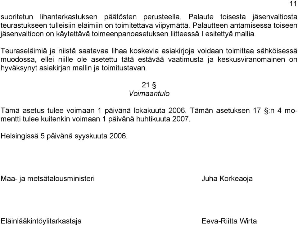 Teuraseläimiä ja niistä saatavaa lihaa koskevia asiakirjoja voidaan toimittaa sähköisessä muodossa, ellei niille ole asetettu tätä estävää vaatimusta ja keskusviranomainen on hyväksynyt