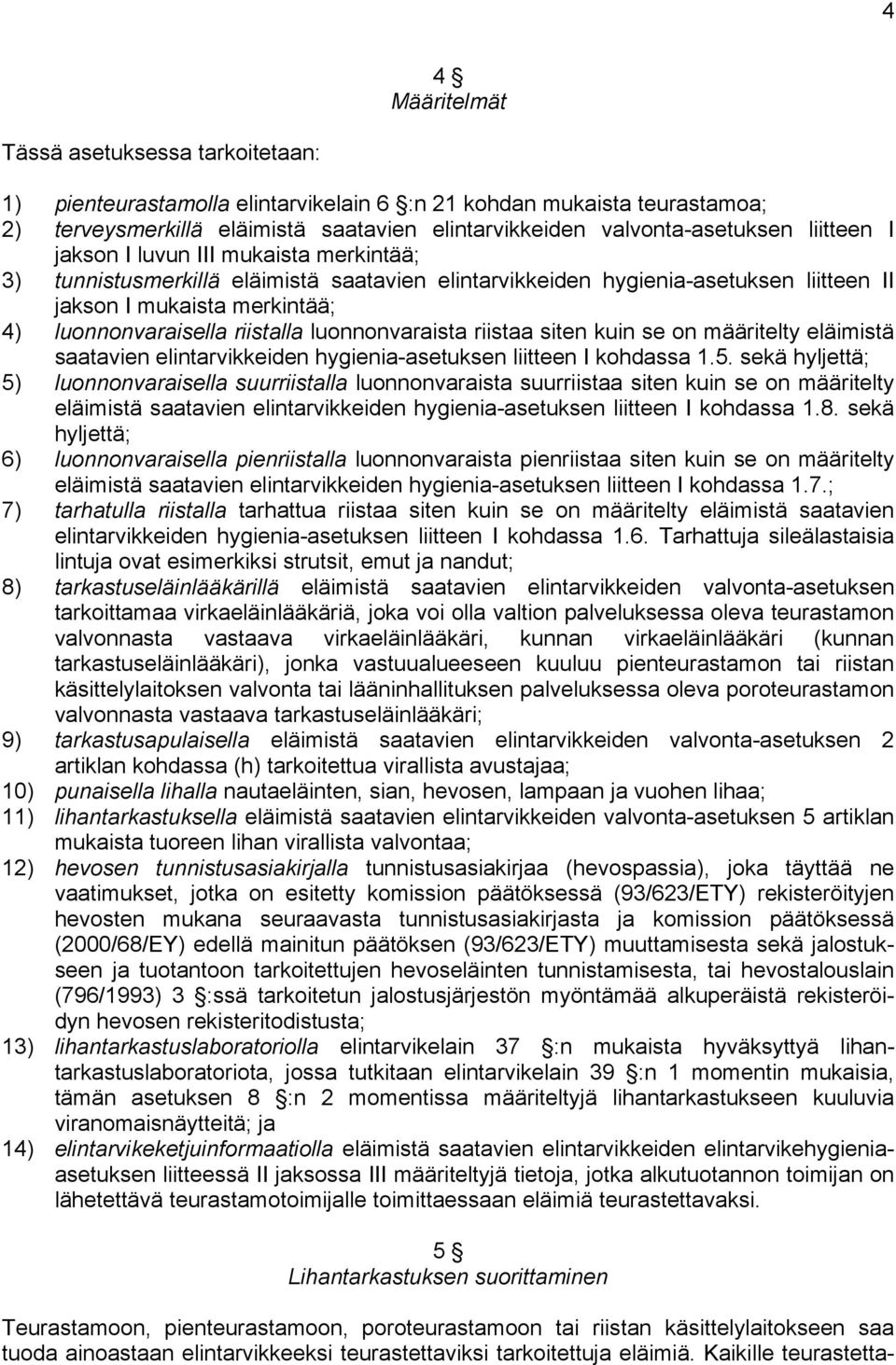 luonnonvaraista riistaa siten kuin se on määritelty eläimistä saatavien elintarvikkeiden hygienia-asetuksen liitteen I kohdassa 1.5.