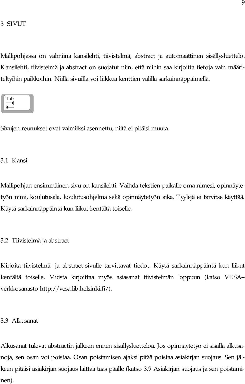 Sivujen reunukset ovat valmiiksi asennettu, niitä ei pitäisi muuta. 3.1 Kansi Mallipohjan ensimmäinen sivu on kansilehti.