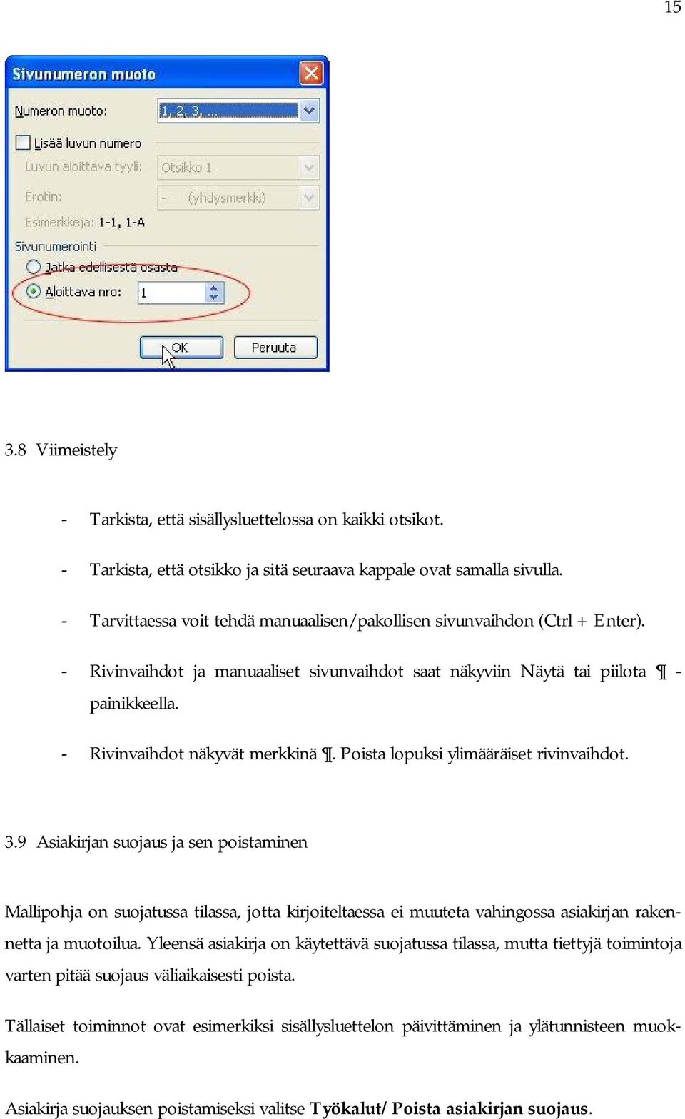 - Rivinvaihdot näkyvät merkkinä. Poista lopuksi ylimääräiset rivinvaihdot. 3.