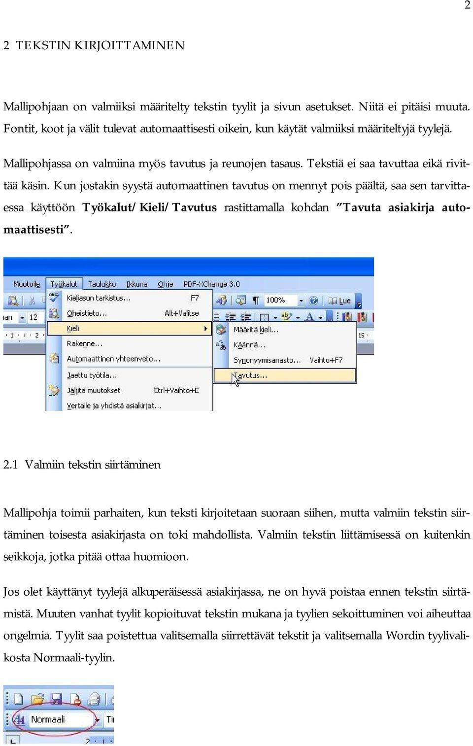 Kun jostakin syystä automaattinen tavutus on mennyt pois päältä, saa sen tarvittaessa käyttöön Työkalut/Kieli/Tavutus rastittamalla kohdan Tavuta asiakirja automaattisesti. 2.