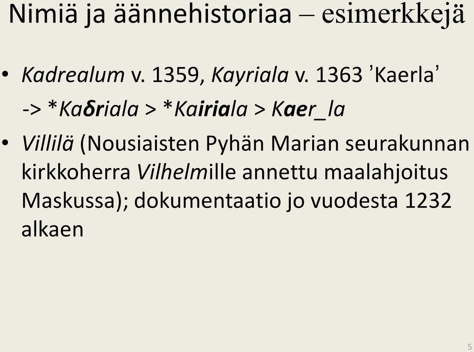 1363 ʼKaerlaʼ -> *Kaδriala > *Kairiala > Kaer_la Villilä