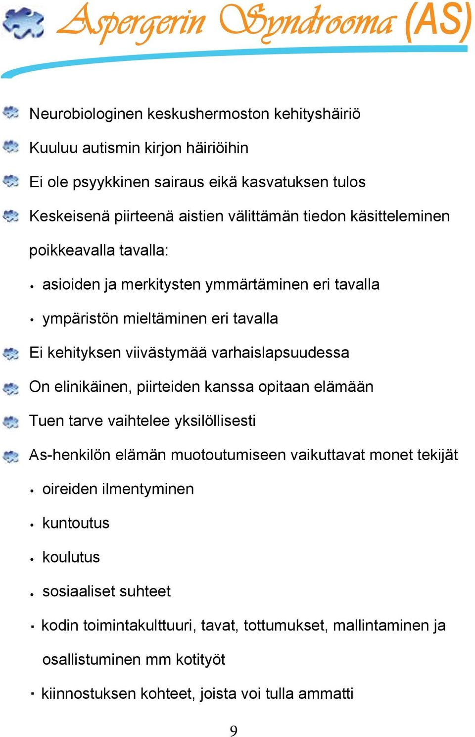 varhaislapsuudessa On elinikäinen, piirteiden kanssa opitaan elämään Tuen tarve vaihtelee yksilöllisesti As-henkilön elämän muotoutumiseen vaikuttavat monet tekijät oireiden