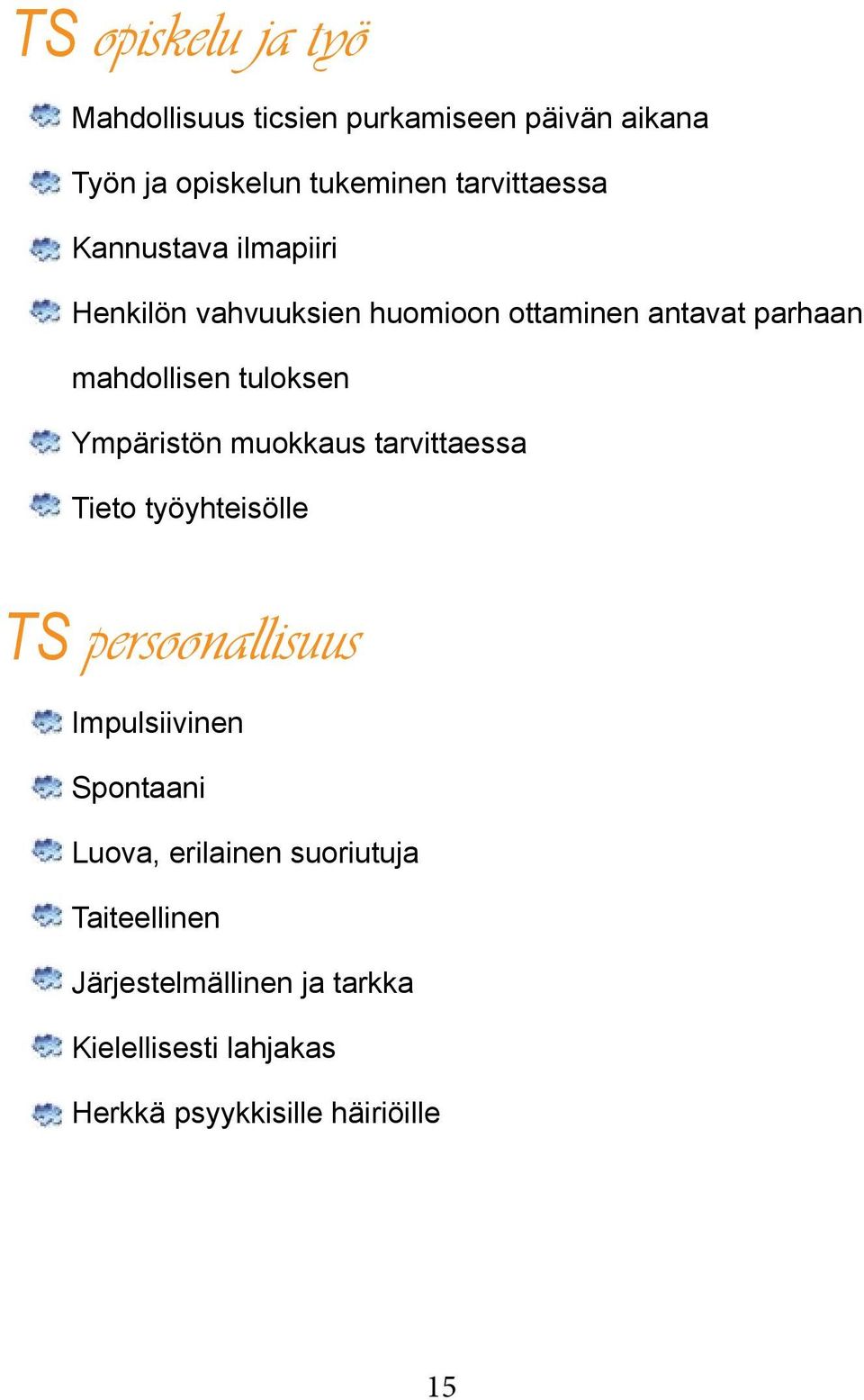 Ympäristön muokkaus tarvittaessa Tieto työyhteisölle TS persoonallisuus Impulsiivinen Spontaani Luova,