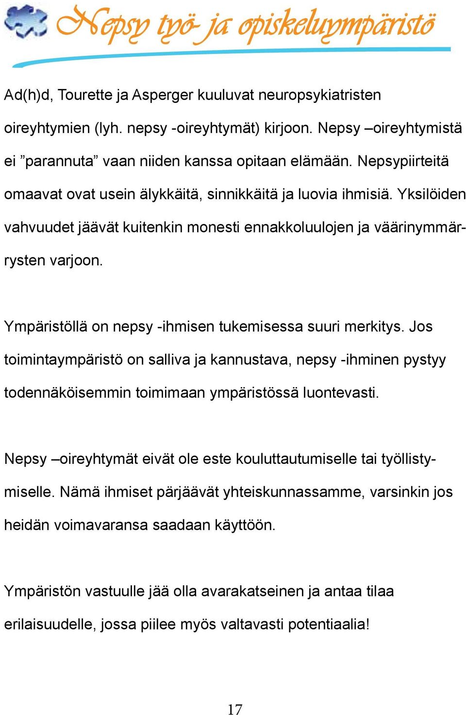 -ihmisen tukemisessa suuri merkitys Jos toimintaympäristö on salliva ja kannustava, nepsy -ihminen pystyy todennäköisemmin toimimaan ympäristössä luontevasti Nepsy oireyhtymät eivät ole este