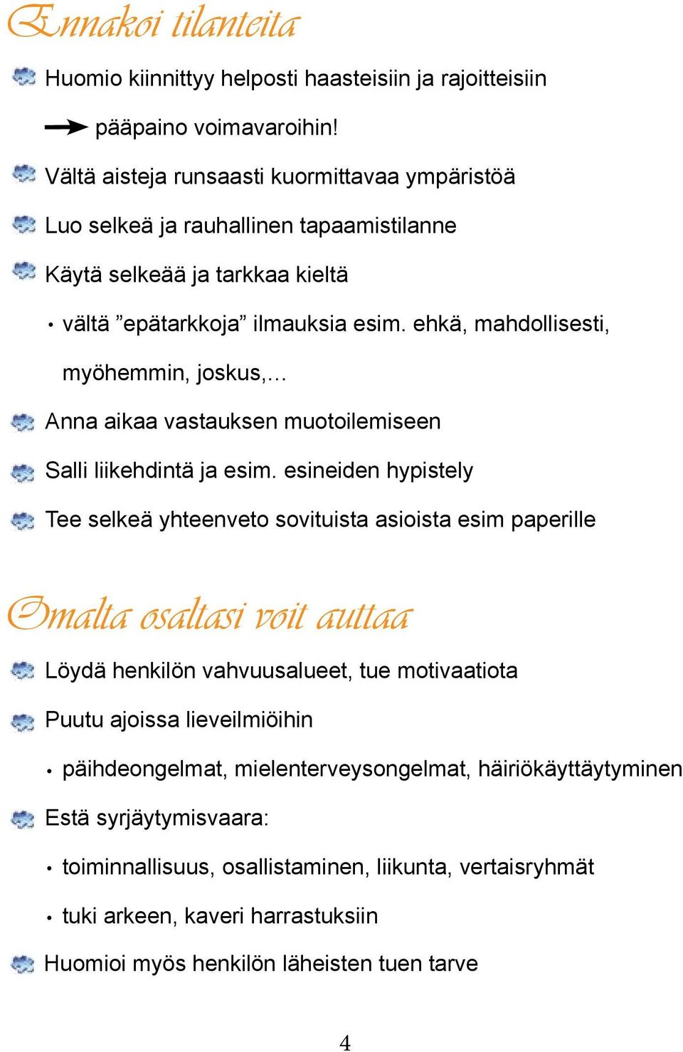 joskus, Anna aikaa vastauksen muotoilemiseen Salli liikehdintä ja esim esineiden hypistely Tee selkeä yhteenveto sovituista asioista esim paperille Omalta osaltasi voit auttaa Löydä