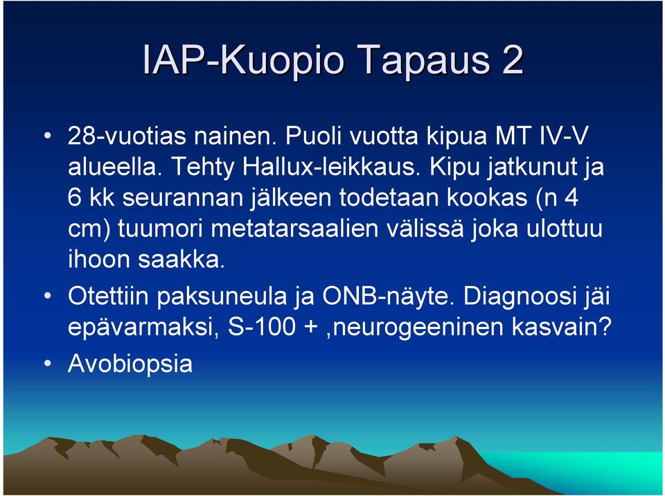 Kipu jatkunut ja 6 kk seurannan jälkeen todetaan kookas (n 4 cm) tuumori