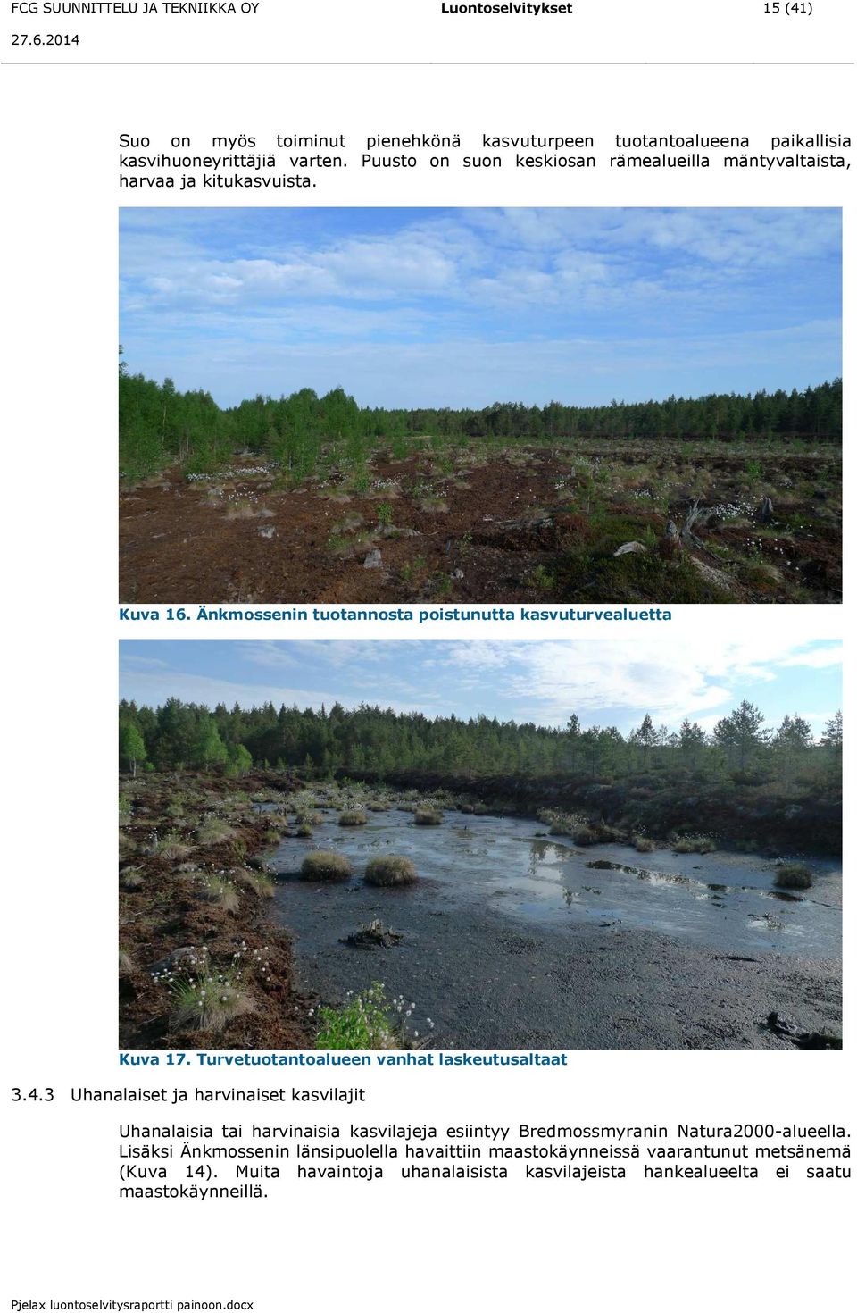 Turvetuotantoalueen vanhat laskeutusaltaat 3.4.3 Uhanalaset ja harvnaset kasvlajt Uhanalasa ta harvnasa kasvlajeja esntyy Bredmossmyrann Natura2000-alueella.