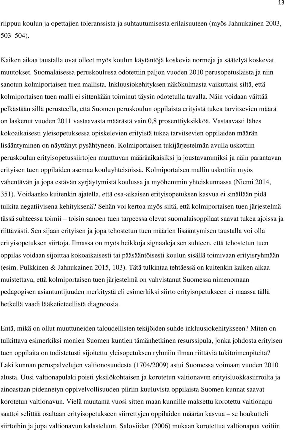 Suomalaisessa peruskoulussa odotettiin paljon vuoden 2010 perusopetuslaista ja niin sanotun kolmiportaisen tuen mallista.