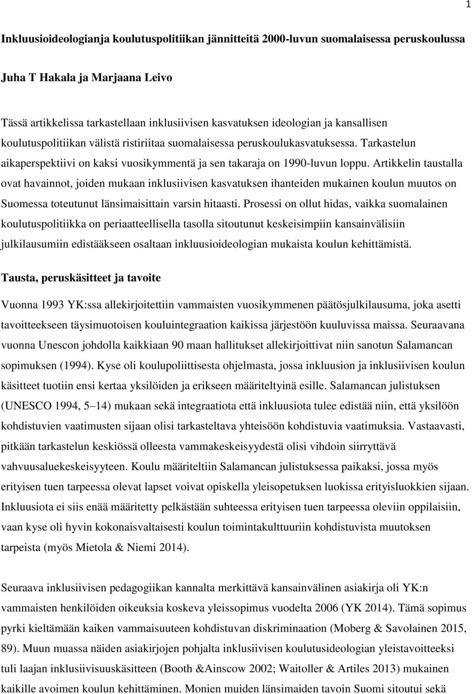Artikkelin taustalla ovat havainnot, joiden mukaan inklusiivisen kasvatuksen ihanteiden mukainen koulun muutos on Suomessa toteutunut länsimaisittain varsin hitaasti.