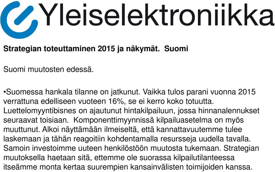 Luettelomyyntibisnes on ajautunut hintakilpailuun, jossa hinnanalennukset seuraavat toisiaan. Komponenttimyynnissä kilpailuasetelma on myös muuttunut.