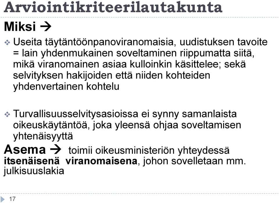 kohteiden yhdenvertainen kohtelu Turvallisuusselvitysasioissa ei synny samanlaista oikeuskäytäntöä, joka yleensä ohjaa