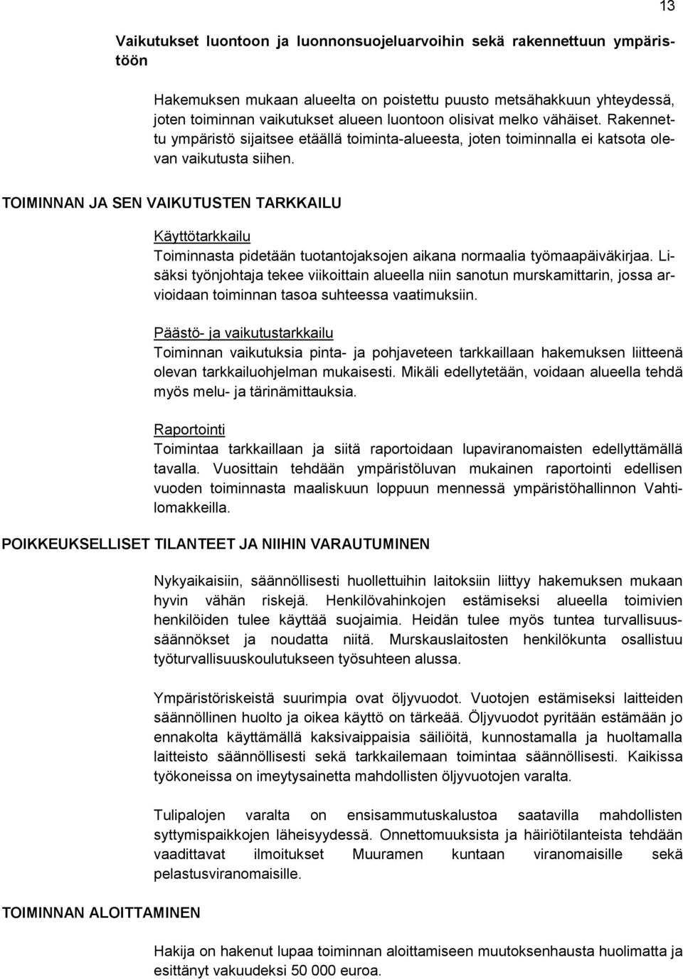 13 TOIMINNAN JA SEN VAIKUTUSTEN TARKKAILU Käyttötarkkailu Toiminnasta pidetään tuotantojaksojen aikana normaalia työmaapäiväkirjaa.