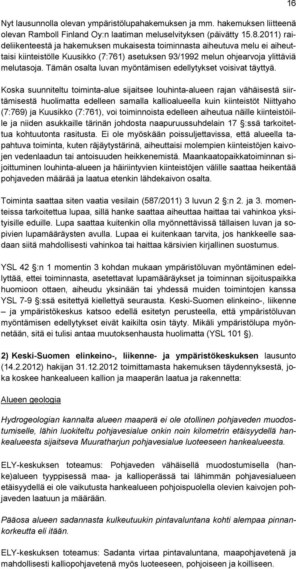 Tämän osalta luvan myöntämisen edellytykset voisivat täyttyä.