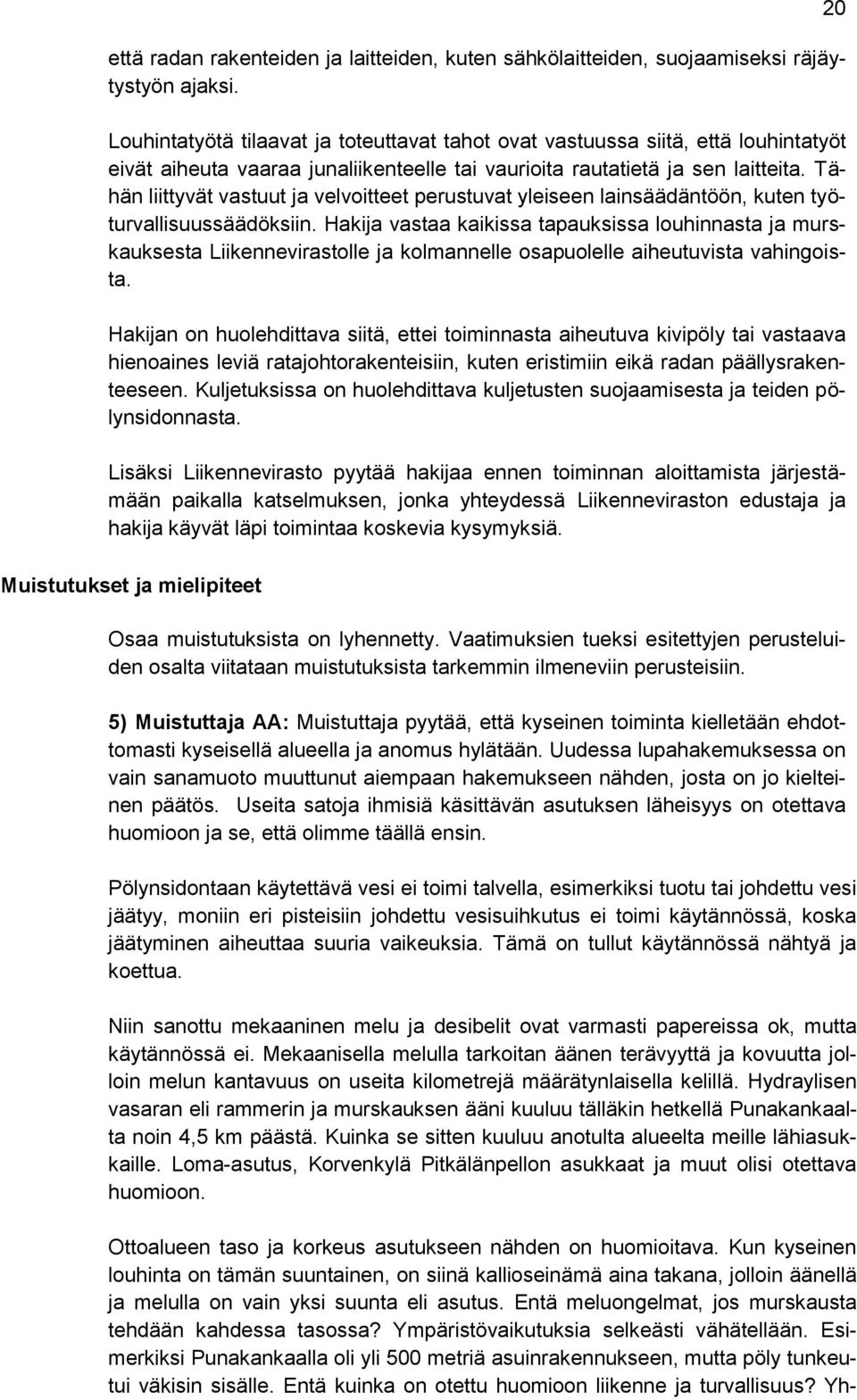 Tähän liittyvät vastuut ja velvoitteet perustuvat yleiseen lainsäädäntöön, kuten työturvallisuussäädöksiin.