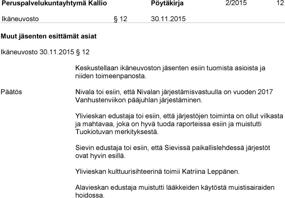 Ylivieskan edustaja toi esiin, että järjestöjen toiminta on ollut vilkasta ja mahtavaa, joka on hyvä tuoda raporteissa esiin ja muistutti Tuokiotuvan merkityksestä.