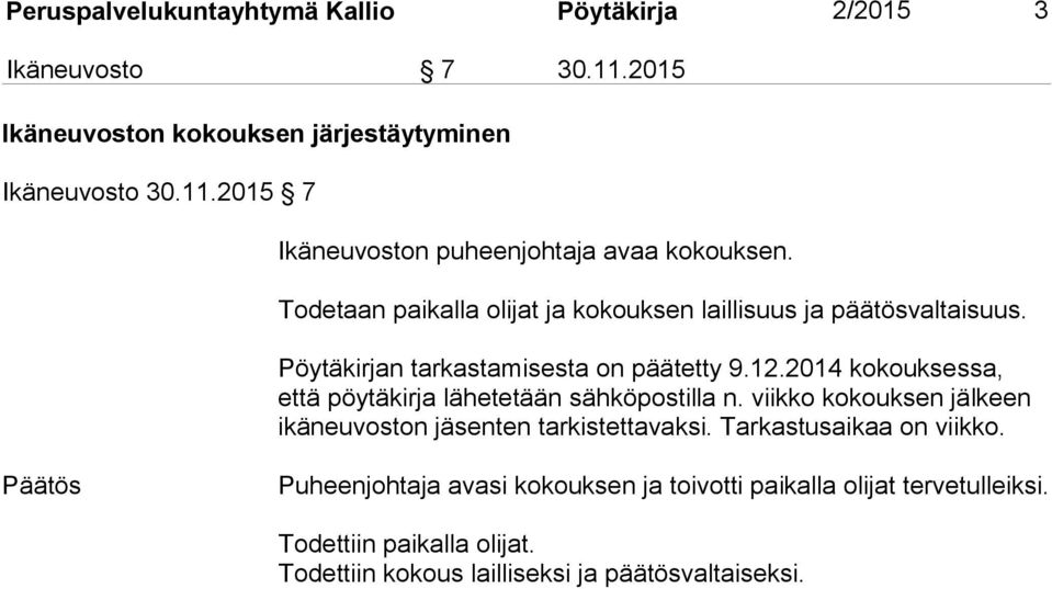 2014 kokouksessa, että pöytäkirja lähetetään sähköpostilla n. viikko kokouksen jälkeen ikäneuvoston jäsenten tarkistettavaksi. Tarkastusaikaa on viikko.