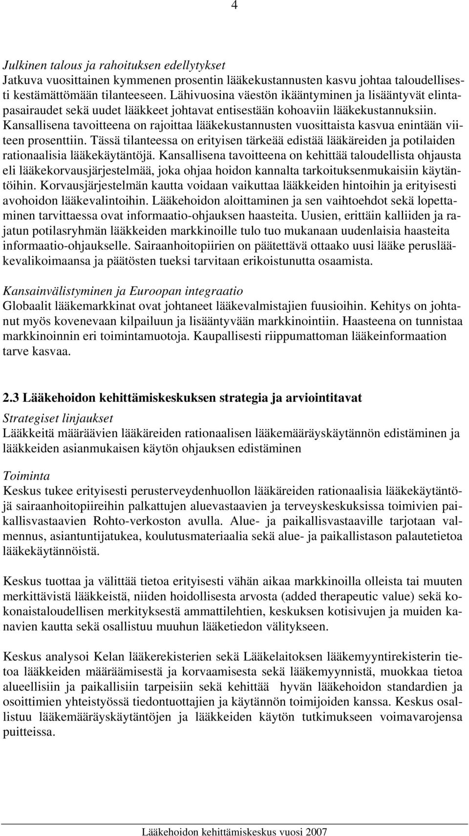 Kansallisena tavoitteena on rajoittaa lääkekustannusten vuosittaista kasvua enintään viiteen prosenttiin.