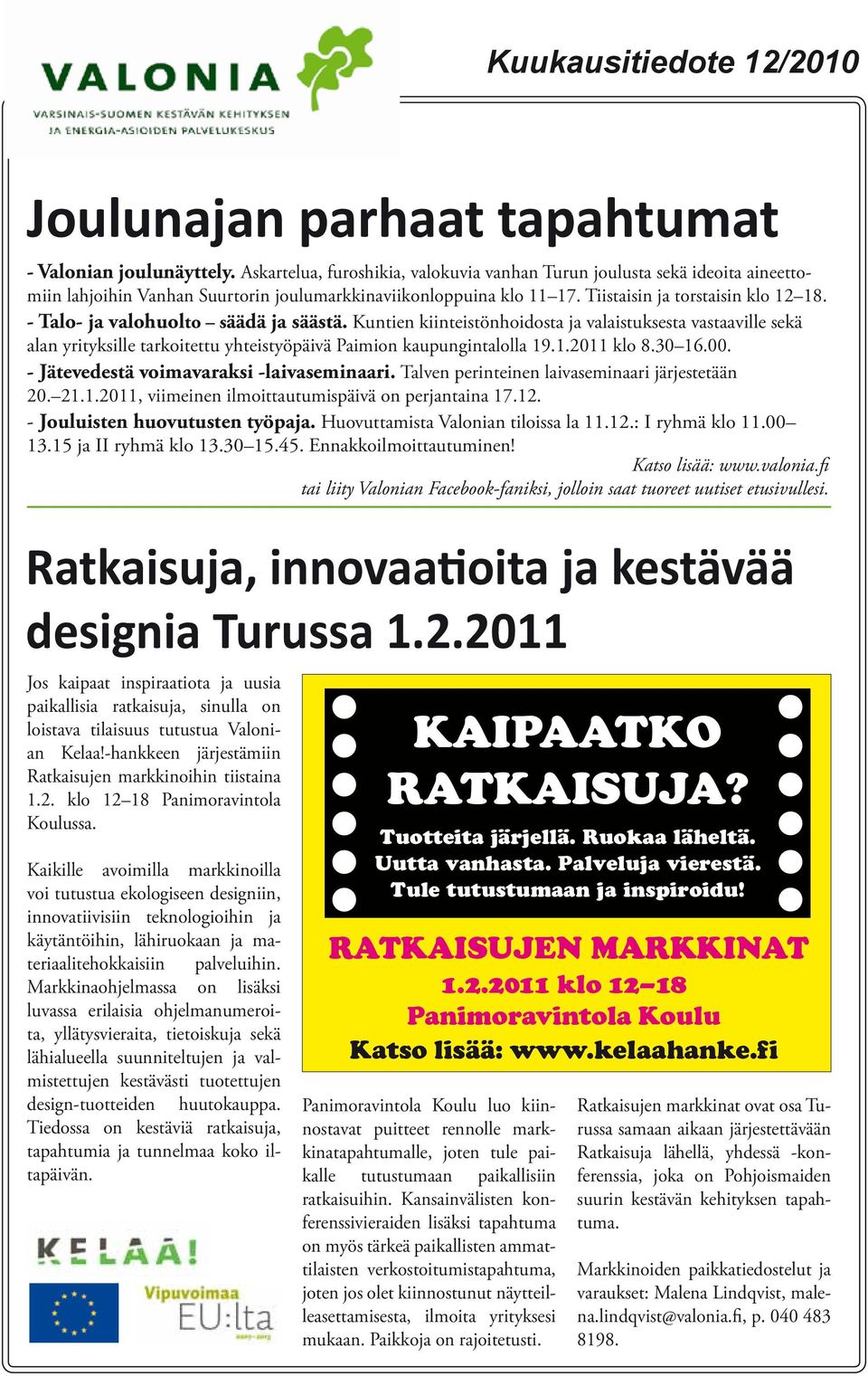 - Talo- ja valohuolto säädä ja säästä. Kuntien kiinteistönhoidosta ja valaistuksesta vastaaville sekä alan yrityksille tarkoitettu yhteistyöpäivä Paimion kaupungintalolla 19.1.2011 klo 8.30 16.00.