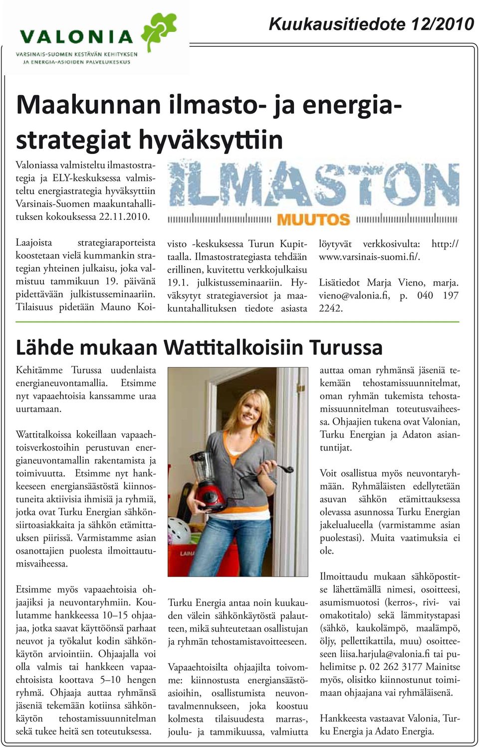 Tilaisuus pidetään Mauno Koivisto -keskuksessa Turun Kupittaalla. Ilmastostrategiasta tehdään erillinen, kuvitettu verkkojulkaisu 19.1. julkistusseminaariin.