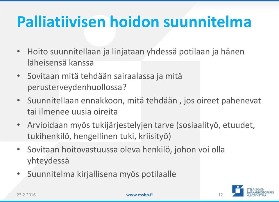 Suunnitellaan ennakkoon, mitä tehdään, jos oireet pahenevat tai ilmenee uusia oireita Arvioidaan myös tukijärjestelyjen