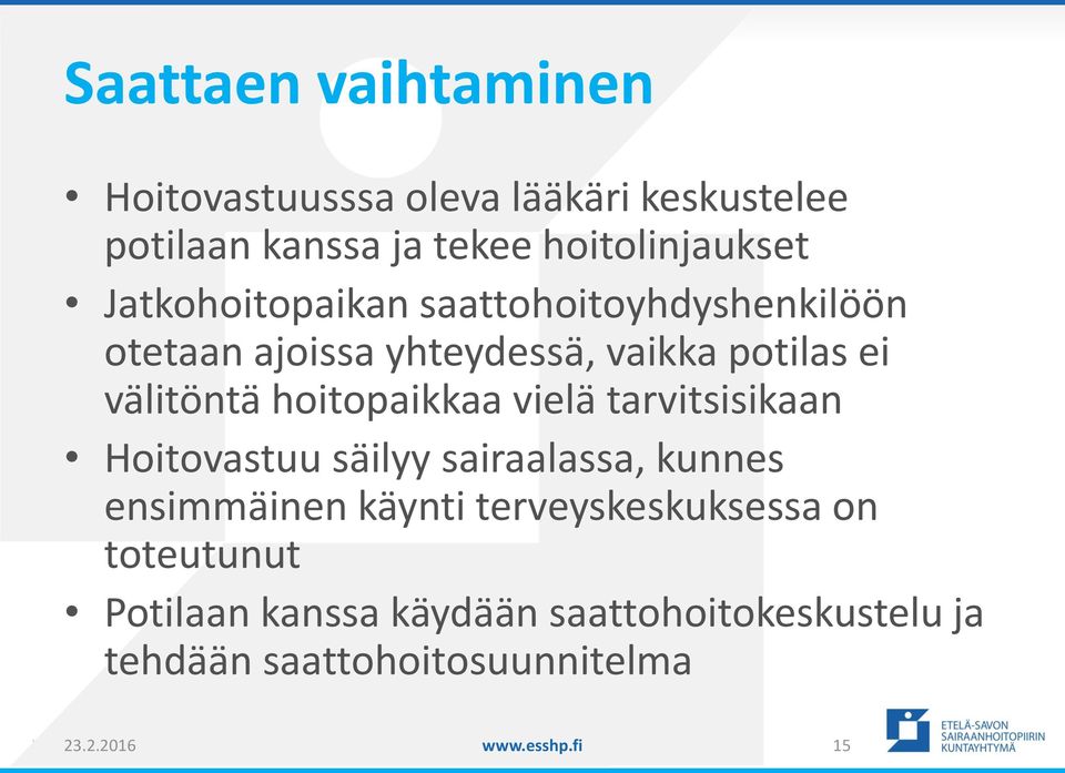 hoitopaikkaa vielä tarvitsisikaan Hoitovastuu säilyy sairaalassa, kunnes ensimmäinen käynti