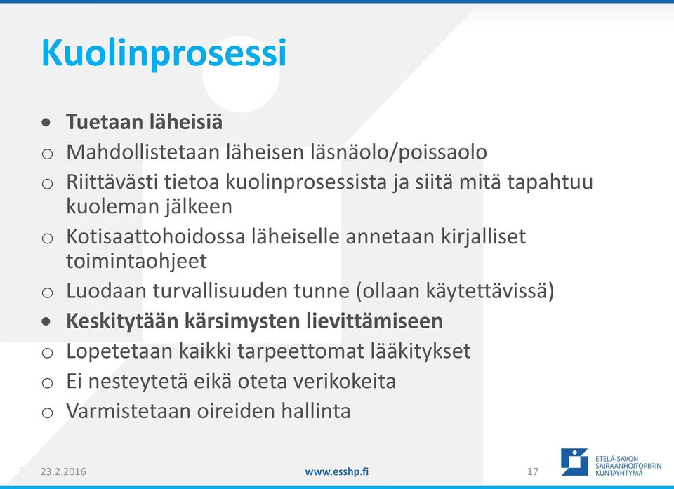 toimintaohjeet o Luodaan turvallisuuden tunne (ollaan käytettävissä) Keskitytään kärsimysten lievittämiseen o