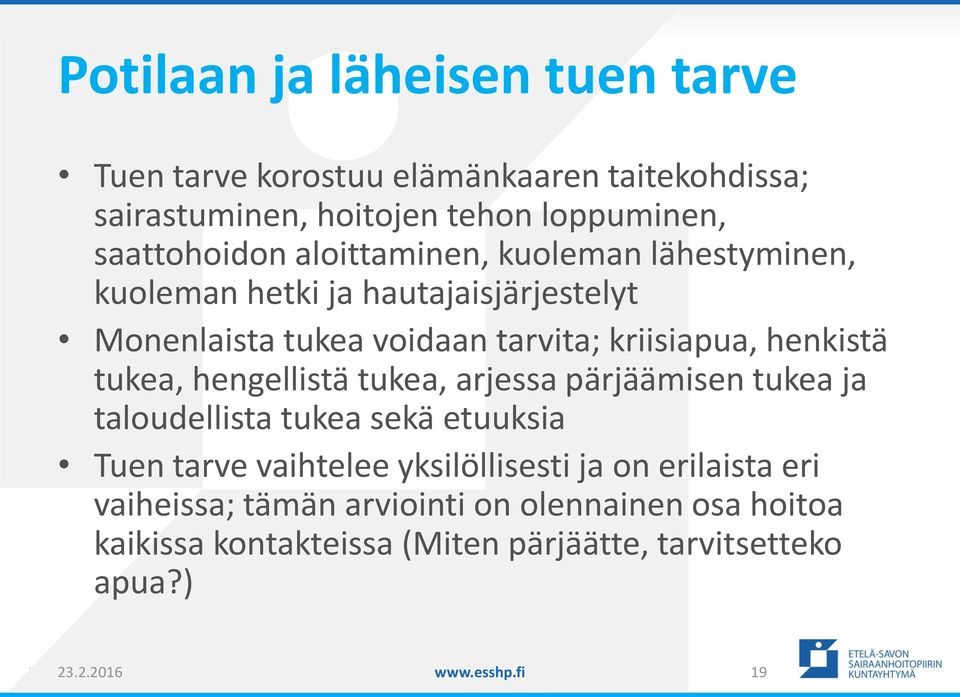 tukea, hengellistä tukea, arjessa pärjäämisen tukea ja taloudellista tukea sekä etuuksia Tuen tarve vaihtelee yksilöllisesti ja on