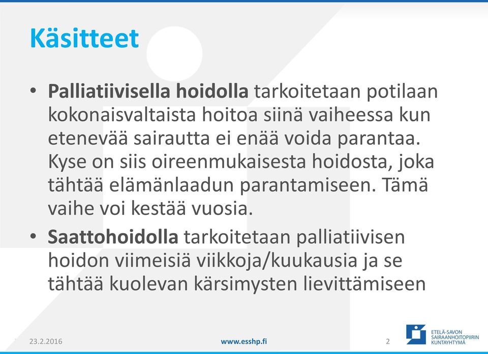 Kyse on siis oireenmukaisesta hoidosta, joka tähtää elämänlaadun parantamiseen.