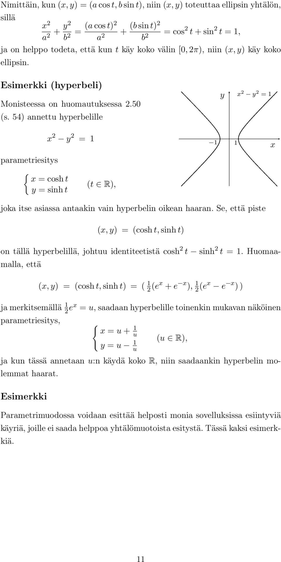 hperbelin oikean haaran Se, että piste (, ) = (cosh t, sinh t) on tällä hperbelillä, johtuu identiteetistä cosh 2 t sinh 2 t = Huomaamalla, että (, ) = (cosh t, sinh t) = ( 2 (e + e ), 2 (e e ) ) ja