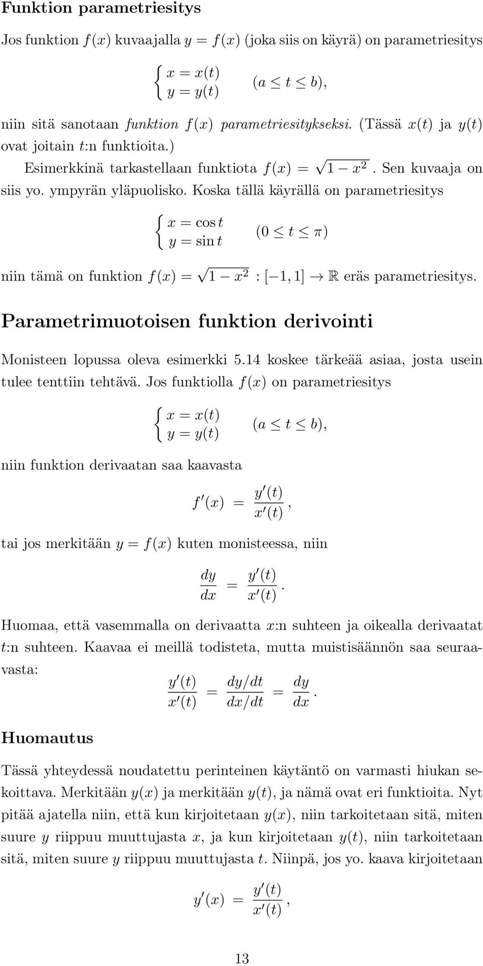 R eräs parametriesits Parametrimuotoisen funktion derivointi Monisteen lopussa oleva esimerkki 54 koskee tärkeää asiaa, josta usein tulee tenttiin tehtävä Jos funktiolla f() on parametriesits { = (t)