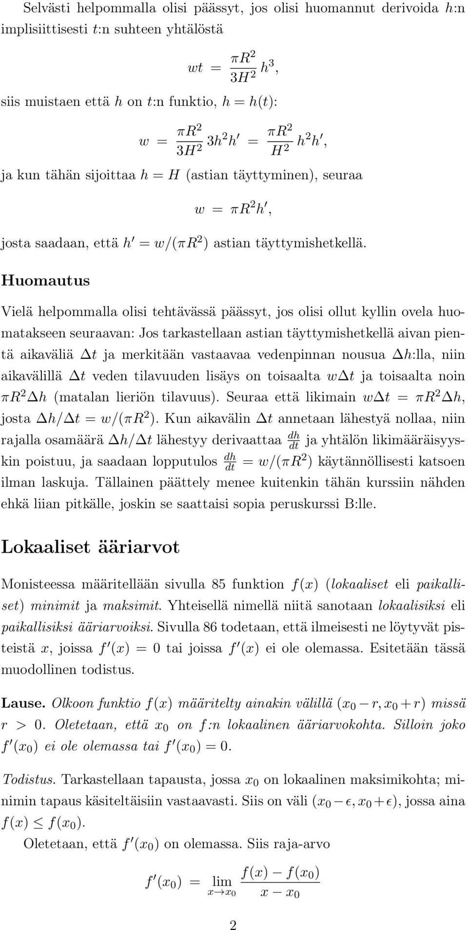 kllin ovela huomatakseen seuraavan: Jos tarkastellaan astian tättmishetkellä aivan pientä aikaväliä t ja merkitään vastaavaa vedenpinnan nousua h:lla, niin aikavälillä t veden tilavuuden lisäs on