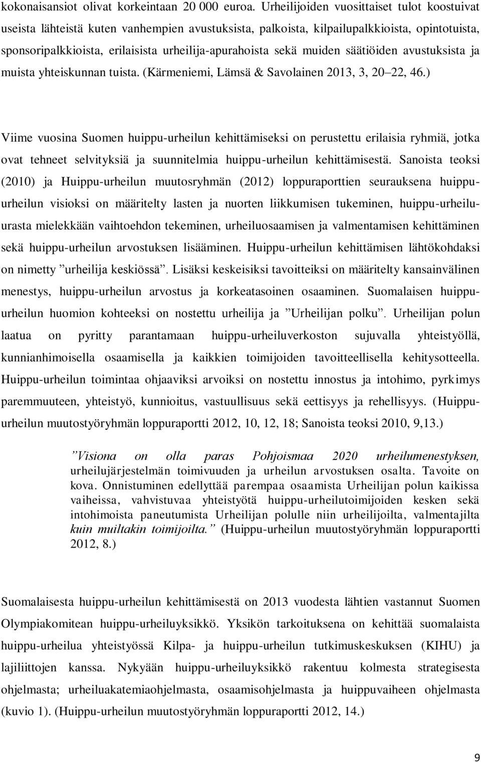 muiden säätiöiden avustuksista ja muista yhteiskunnan tuista. (Kärmeniemi, Lämsä & Savolainen 2013, 3, 20 22, 46.