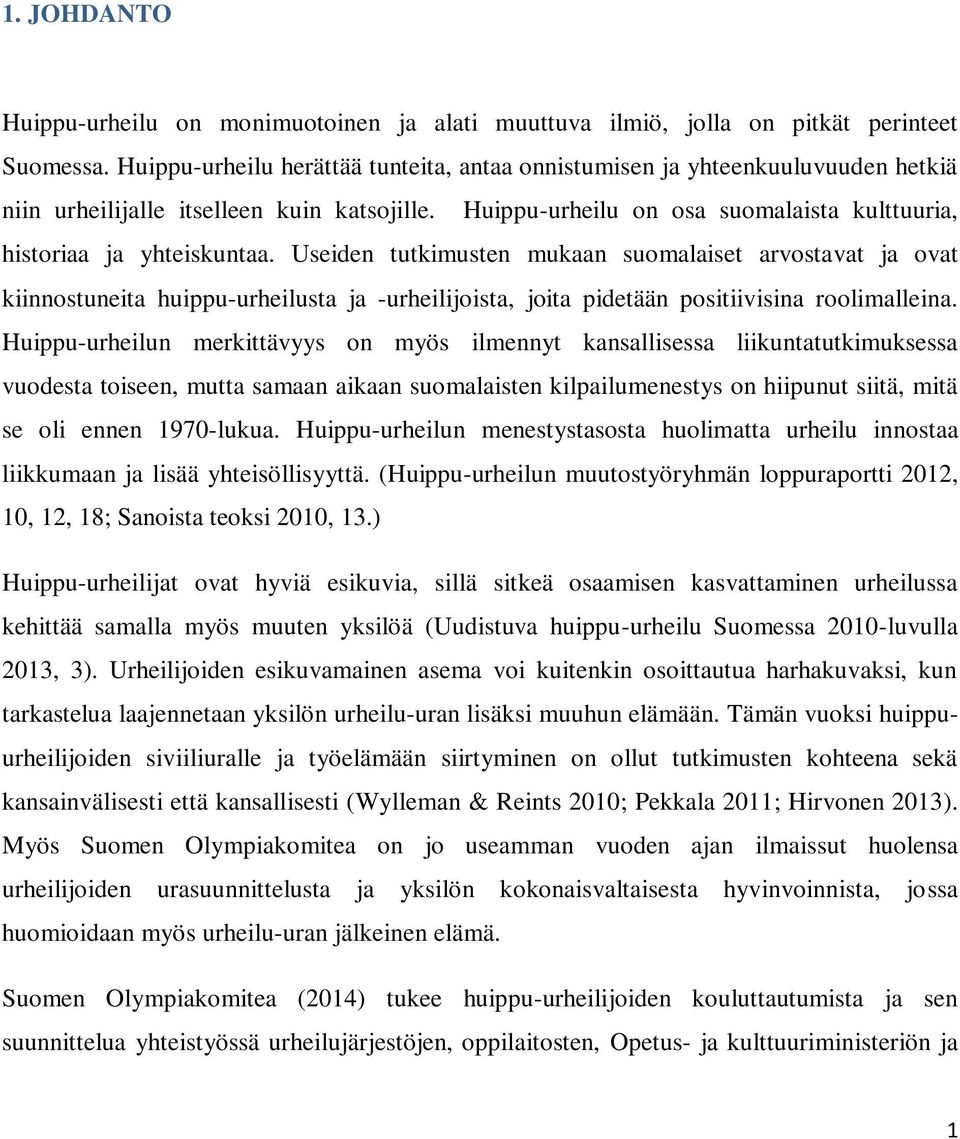 Useiden tutkimusten mukaan suomalaiset arvostavat ja ovat kiinnostuneita huippu-urheilusta ja -urheilijoista, joita pidetään positiivisina roolimalleina.