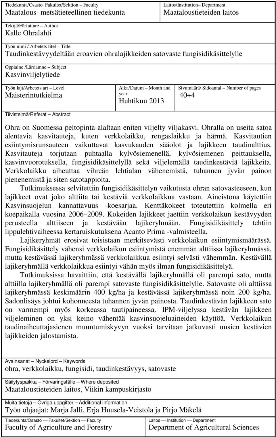 Tiivistelmä/Referat Abstract Aika/Datum Month and year Huhtikuu 2013 Sivumäärä/ Sidoantal Number of pages 40+4 Ohra on Suomessa peltopinta-alaltaan eniten viljelty viljakasvi.